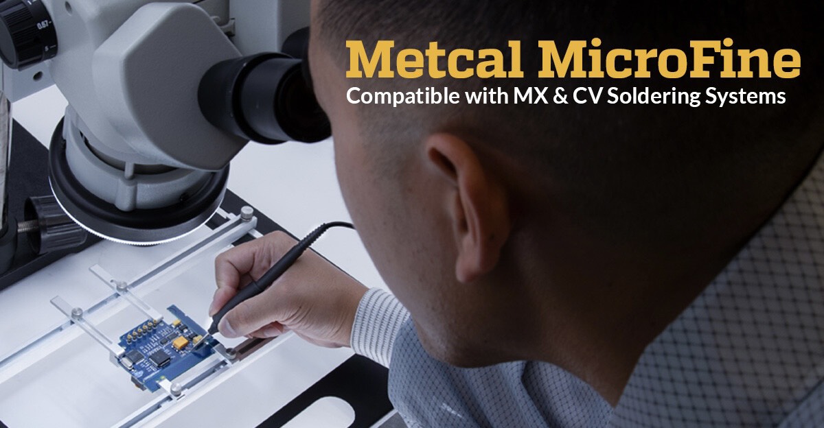 Metcal giới thiệu sản phẩm MicroFine mới dành cho hàn dưới kính hiển vi